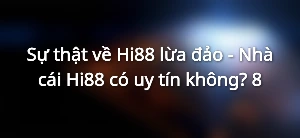 Sự thật về thông tin Hi88 lừa đảo