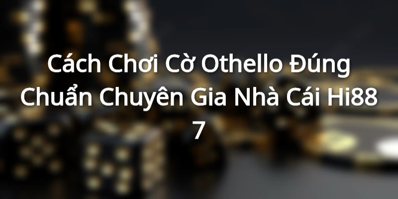TÌm hiểu về cơ Othello