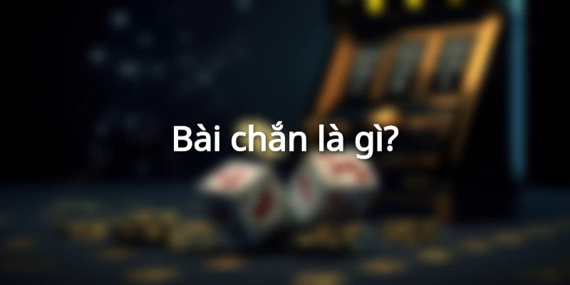 Tìm hiểu về game bài chắn