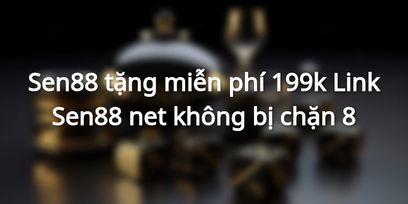 sen88-tang-tien-mien-phi-link-vao-sen-88-net-khong-chan